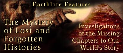 Earthlore Explorations Mystery of Lost and Forgotten Histories - Investigations of the missing chapters to our world's story