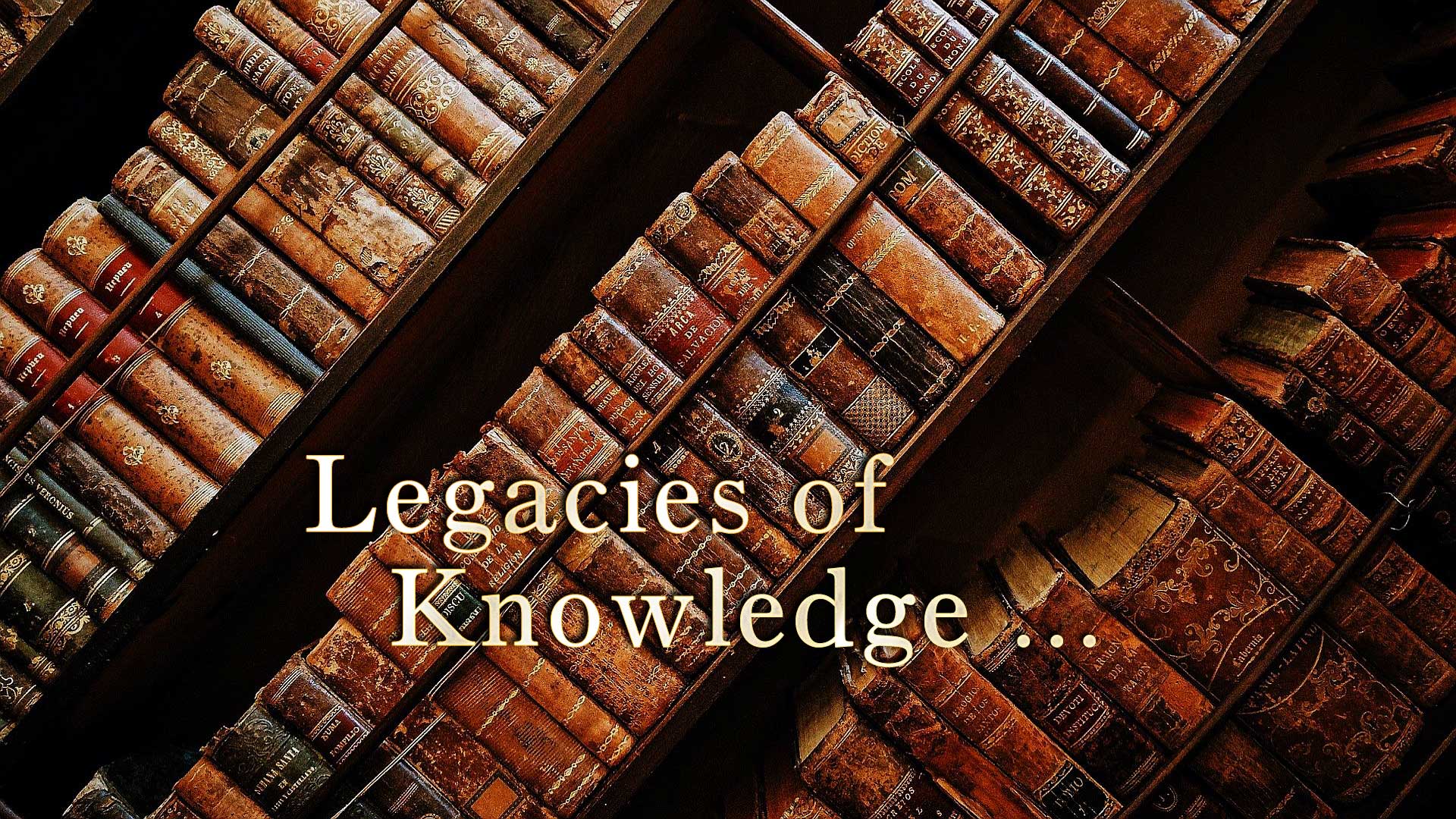 Legacies of Knowledge ...